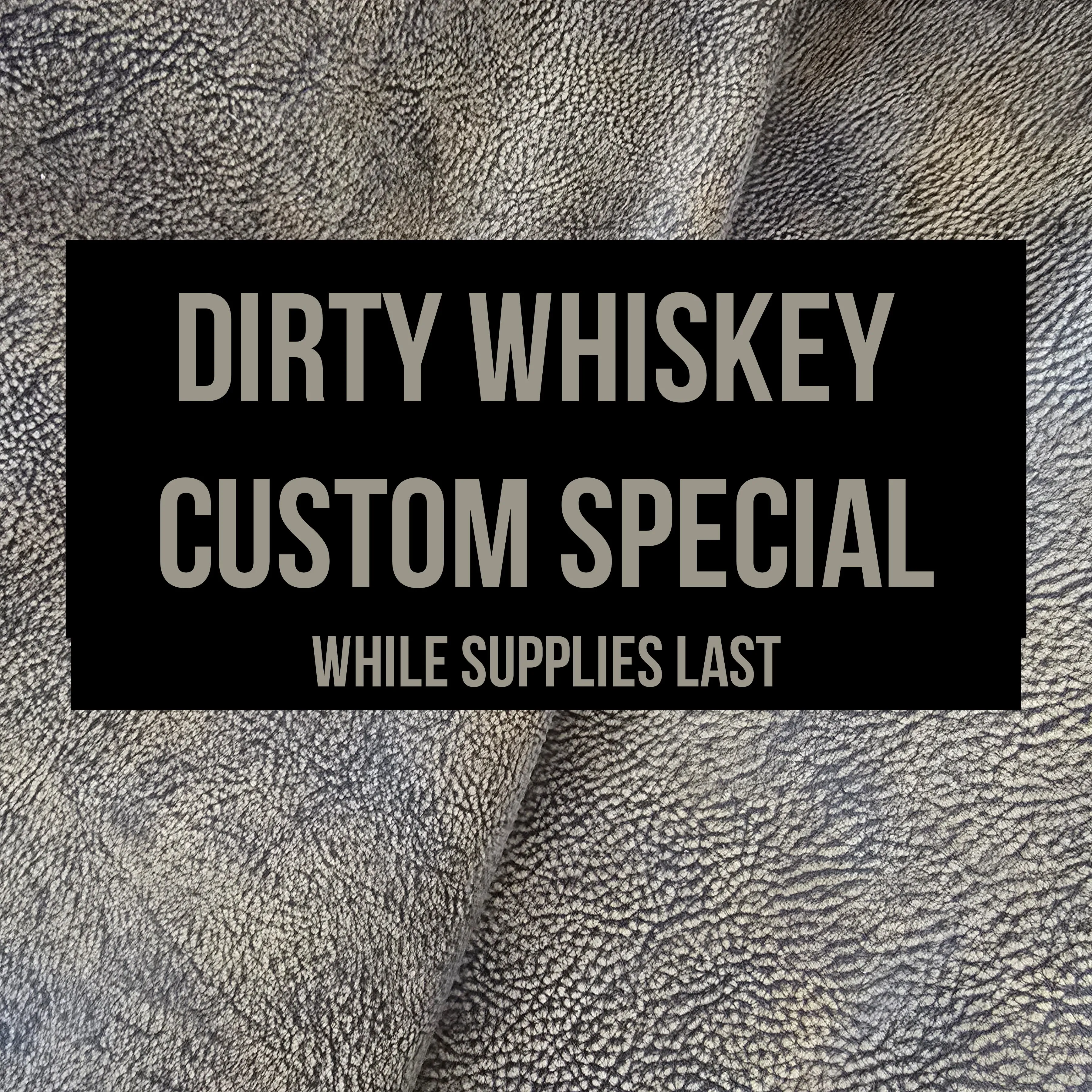 Custom Special - Dirty Whiskey